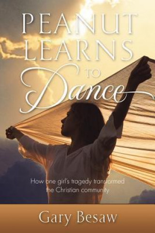 Peanut Learns to Dance, How One Girl's Tragedy Transformed the Christian Community