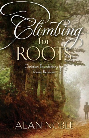 Climbing for Roots: Christian Foundations for Young Believers