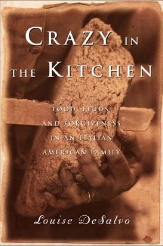 Crazy in the Kitchen: Foods, Feuds, and Forgiveness in an Italian American Family