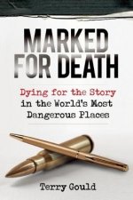 Marked for Death: Dying for the Story in the World's Most Dangerous Places
