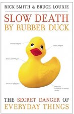 Slow Death by Rubber Duck: The Secret Danger of Everyday Things