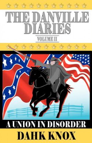 The Danville Diaries Volume Two: A Union in Disorder
