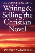 Complete Guide To Writing & Selling The Christian Novel