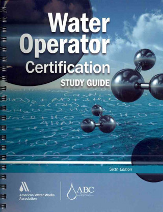 Water Operator Certification Study Guide: A Guide to Preparing for Water Treatment and Distribution Operator Certification Exams