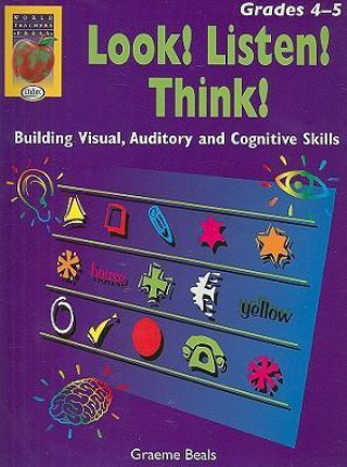 Look! Listen! Think!, Grades 4-5: Building Visual, Auditory and Cognitive Skills