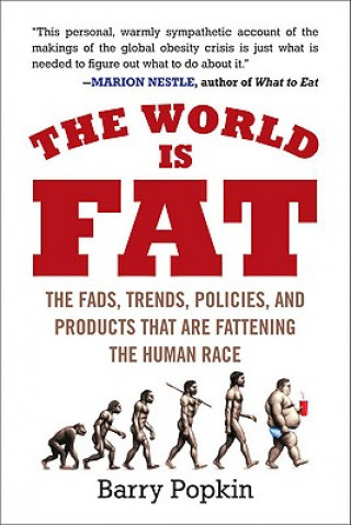 The World Is Fat: The Fads, Trends, Policies, and Products That Are Fattening the Human Race