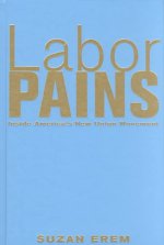 Labor Pains: Stories from Inside America's New Union Movement