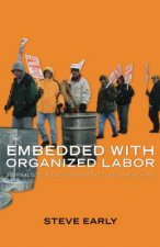 Embedded with Organized Labor: Journalistic Reflections on the Class War at Home