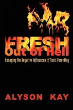 Fresh Out of Hell: Escaping the Negative Influences of Toxic Parenting