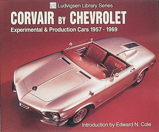 Corvair by Chevrolet: Experimental & Production Cars 1957-1969