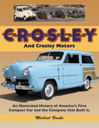 Crosley and Crosley Motors: An Illustrated History of America's First Compact Car and the Company That Built It