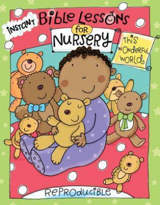 Instant Bible Lessons for Nursery: This Wonderful World