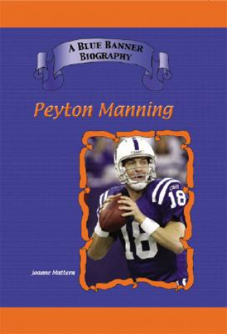 Peyton Manning: Indianapolis Colts Star Quarterback