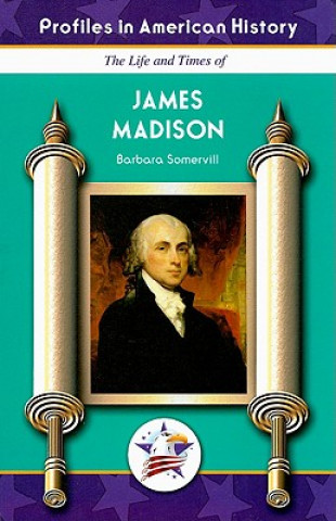 The Life and Times of James Madison