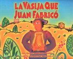 La Vasija Que Juan Fabrico = The Pot That Juan Built