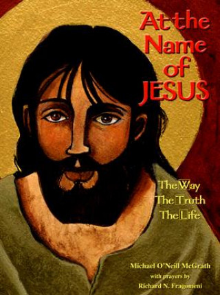 At the Name of Jesus: The Way, the Truth, the Life