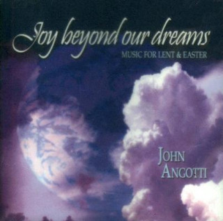 Joy Beyond Our Dreams: Music for Lent & Easter