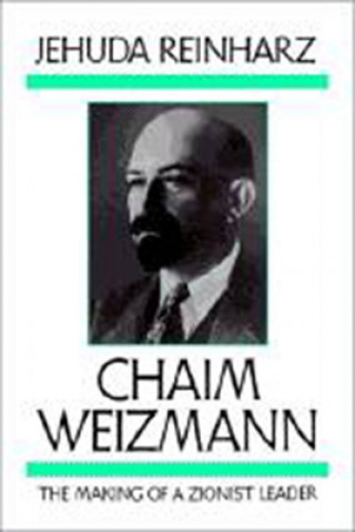 Chaim Weizmann - The Making of a Zionist Leader