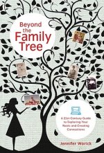 Beyond the Family Tree: A 21st-Century Guide to Exploring Your Roots and Creating Connections