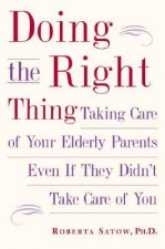 Doing the Right Thing: Taking Care of Your Elderly Parents Even If They Didn't Take Care of You