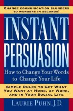 Instant Persuasion: How to Change Your Words to Change Your Life