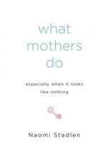What Mothers Do: Especially When It Looks Like Nothing