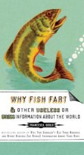 Why Fish Fart and Other Useless or Gross Information about the World