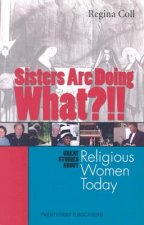 Sisters Are Doing What?!!: Great Stories about Religious Women Today