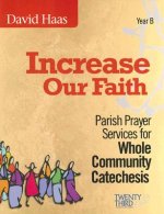 Increase Our Faith: Parish Prayer Services for Whole Community Catechesis, Year B