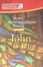 Jesus the Word Made Flesh, Part One: John 1-10