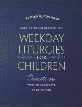 Weekday Liturgies for Children: Creative Ways to Celebrate Year-Round