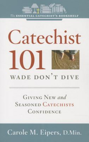 Catechist 101: Wade Don't Dive: Giving New and Seasoned Catechists Confidence