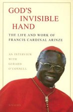 God's Invisible Hand: The Life and Work of Francis Cardinal Arinze