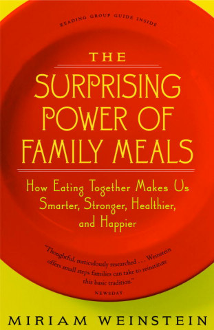 The Surprising Power of Family Meals: How Eating Together Makes Us Smarter, Stronger, Healthier and Happier