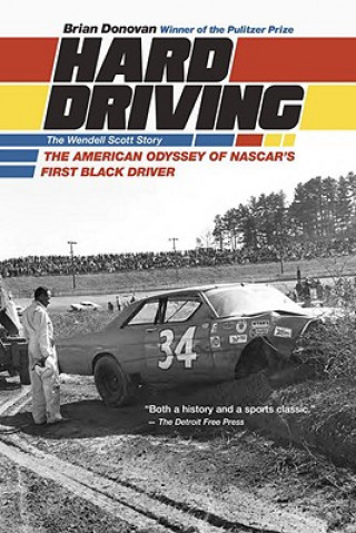 Hard Driving: The Wendell Scott Story: The American Odyssey of NASCAR's First Black Driver