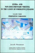 Extra- And Non-Documentary Writing in the Canon of Formative Judaism, Vol. 3: Peripatetic Parallels