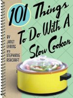 101 Things to Do with a Slow Cooker