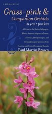 Grass-Pinks and Companion Orchids in Your Pocket: A Guide to the Native Calopogon, Bletia, Arethusa, Pogonia, Cleistes, Eulophia, Pteroglossaspis, and