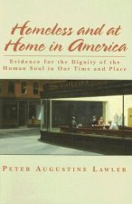 Homeless and at Home in America - Evidence for the Dignity of the Human Soul in Our Time and Place