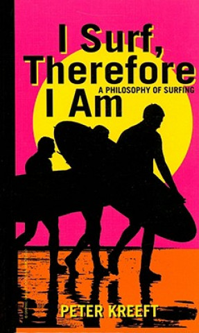 I Surf, Therefore I Am - A Philosophy of Surfing