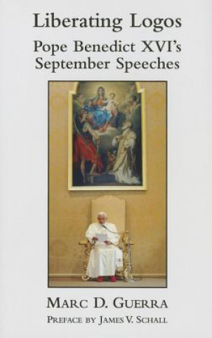 Liberating Logos - Pope Benedict XVI`s September Speeches