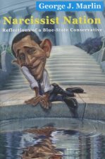 Narcissist Nation - Reflections of a Blue-State Conservative