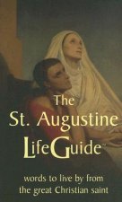 The St. Augustine Lifeguide: Words to Live by from the Great Christian Saint