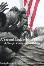 Second Look at First Things - A Case for Conservative Politics: The Hadley Arkes Festschrift