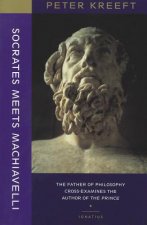 Socrates Meets Machiavelli - The Father of Philosophy Cross-examines the Author of the Prince
