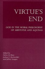 Virtue`s End - God in the Moral Philosophy of Aristotle and Aquinas