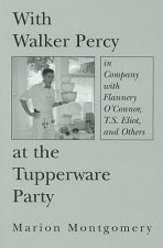 With Walker Percy at the Tupperware Party - in Company with Flannery O`Connor, T.S. Eliot, and Others