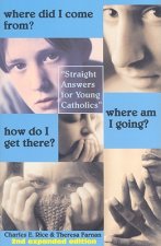 Where Did I Come From? Where Am I Going? How Do - Straight Talk for Young Catholics