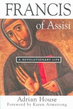 Francis of Assisi: A Revolutionary Life