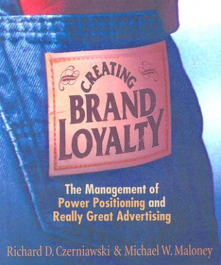 Creating Brand Loyalty: The Management of Power Positioning and Really Great Advertising